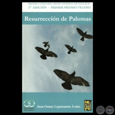 RESURRECCIN DE PALOMAS - Teatro de JUAN OSMAR LEGUIZAMN VALOS (PREMIO LITERARIO GRUPO GENERAL DE SEGUROS)