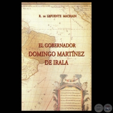 EL GOBERNADOR DOMINGO MARTÍNEZ DE IRALA - Por R. DE LA FUENTE MACHAIN - Año 2006