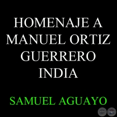 HOMENAJE A MANUEL ORTIZ GUERRERO - INDIA - Versos de SAMUEL AGUAYO