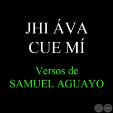 JHI VA CUE M - Versos de SAMUEL AGUAYO