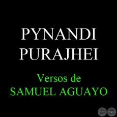 PYNANDI PURAJHEI - Versos de SAMUEL AGUAYO