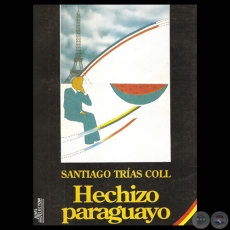 HECHIZO PARAGUAYO - Novela de SANTIAGO TRAS COLL - Ao 1991