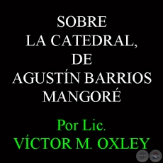 SOBRE LA CATEDRAL, DE AGUSTN BARRIOS MANGOR - Por Lic. VCTOR M. OXLEY 