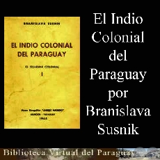 EL INDIO COLONIAL DEL PARAGUAY - TOMO I - Obra de BRANISLAVA SUSNIK - Ao 1965