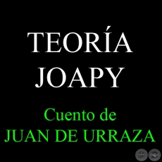 TEORA JOAPY, 2008 - Cuento de JUAN DE URRAZA