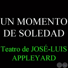 UN MOMENTO DE SOLEDAD - Teatro de JOS-LUIS APPLEYARD