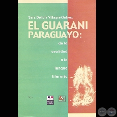 EL GUARANI PARAGUAYO: DE LA ORALIDAD A LA LENGUA LITERARIA - Por SARA DELICIA VILLAGRA-BATOUX