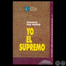 YO EL SUPREMO, 1997 - Novela de AUGUSTO ROA BASTOS