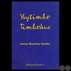 YVYTIMBO TIMBOKUE, 1999 - Poesas en guaran de CARLOS MARTNEZ GAMBA