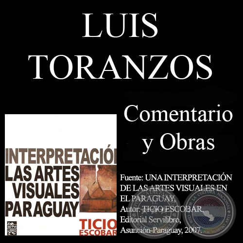 OBRAS DE LUIS TORANZOS - Fuente: UNA INTERPRETACIÓN DE LAS ARTES VISUALES EN EL PARAGUAY