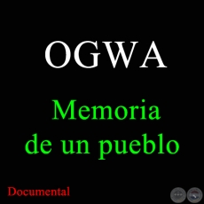 OGWA, memoria de un pueblo - Documental