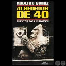 ALREDEDOR DE 40 - CUENTOS PARA INSOMNES, 1999 - Obras de ROBERTO GOIRIZ
