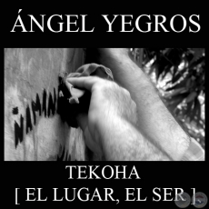 TEKOHA (EL LUGAR DEL SER), 2011 - Video de ÁNGEL YEGROS