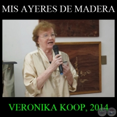 MIS AYERES DE MADERA, 2014 - Obras de VERONIKA KOOP