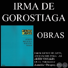 IRMA BARRETO DE GOROSTIAGA, OBRAS (GENTE DE ARTE, 2011)