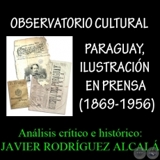 PARAGUAY, ILUSTRACIÓN EN PRENSA (1869-1956) - Análisis crítico e histórico: JAVIER RODRÍGUEZ ALCALÁ