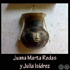 ESCULTURAS DE CERÁMICA - Obras de JUANA MARTA RODAS y JULIA ISÍDREZ