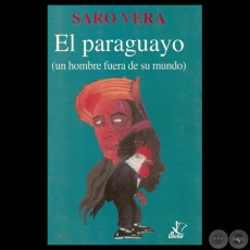 EL PARAGUAYO - UN HOMBRE FUERA DE SU MUNDO por SARO VERA - Tapa de LUIS ALBERTO BOH 