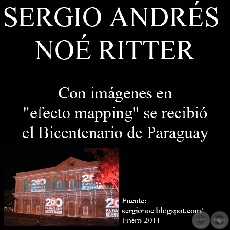 CON IMÁGENES EN - EFECTO MAPPING - SE RECIBIÓ EL BICENTENARIO DE PARAGUAY (Por SERGIO ANDRÉS NOÉ RITTER)