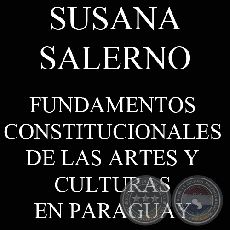 FUNDAMENTOS CONSTITUCIONALES DE LAS ARTES Y CULTURAS EN PARAGUAY (SUSANA SALERNO)
