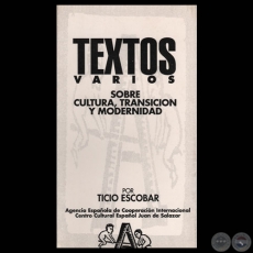 TEXTOS VARIOS SOBRE CULTURA, TRANSICIN Y MODERNIDAD, 1992 - Por TICIO ESCOBAR 