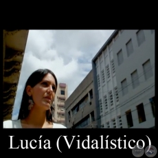 LUCIA, 2011 - Guión/Dirección/Edición: por VIDALISTICO