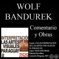 WOLF BANDUREK, OBRAS - Comentario de TICIO ESCOBAR