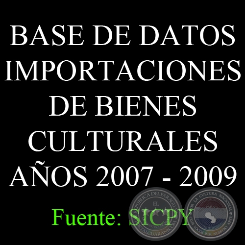 BASE DE DATOS IMPORTACIONES DE BIENES CULTURALES AOS 2007 - 2009