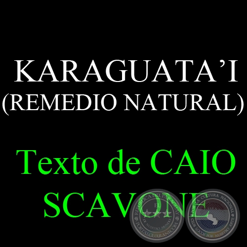 KARAGUATAI (REMEDIO NATURAL) - Texto de CAIO SCAVONE