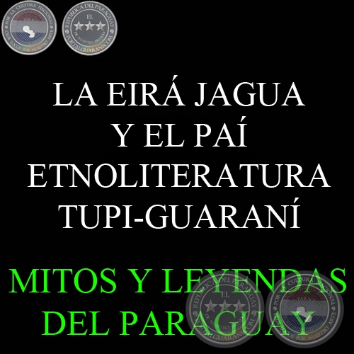 LA EIR JAGUA Y EL PA - ETNOLITERATURA TUPI-GUARAN - Texto de LEN CADOGAN
