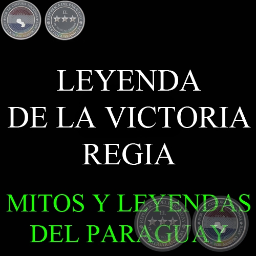 LEYENDA DE LA VICTORIA REGIA - Compilacin FELICIANO ACOSTA , DOMINGO ADOLFO AGUILERA y  CARLOS VILLAGRA MARSAL