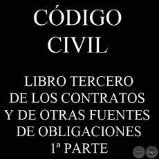 CDIGO CIVIL - LEY N 1.183 - LIBRO III: DE LOS CONTRATOS Y DE OTRAS FUENTES DE OBLIGACIONES - 1 PARTE