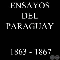 ENSAYOS DEL PARAGUAY (1863 - 1867)