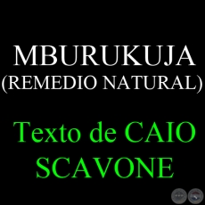 MBURUKUJA (REMEDIO NATURAL) - Texto de CAIO SCAVONE