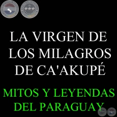 LA VIRGEN DE LOS MILAGROS DE CA'AKUP - Versin de DIONISIO M. GONZLEZ TORRES