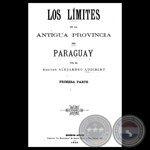 LOS LMITES DE LA ANTIGUA PROVINCIA DEL PARAGUAY, 1892 - DOCTOR ALEJANDRO AUDIBERT 