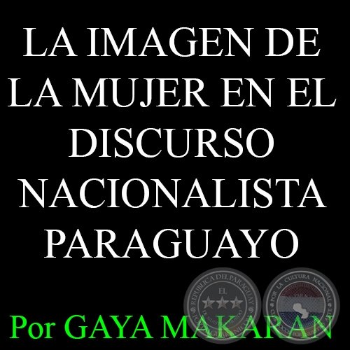 LA IMAGEN DE LA MUJER EN EL DISCURSO NACIONALISTA PARAGUAYO - GAYA MAKARAN 