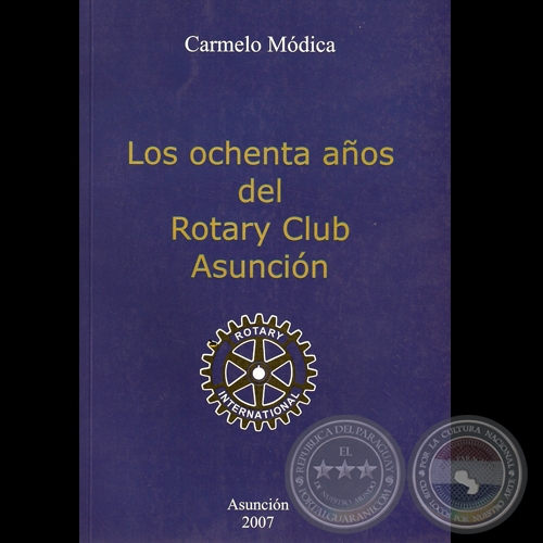 ROTARY CLUB ASUNCIN - OCHENTA AOS, 2007 - Por CARMELO MDICA