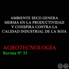 AMBIENTE SECO GENERA MERMA EN LA PRODUCTIVIDAD Y CONSPIRA CONTRA LA CALIDAD INDUSTRIAL DE LA SOJA -  - AGROTECNOLOGÍA Revista Nº 35