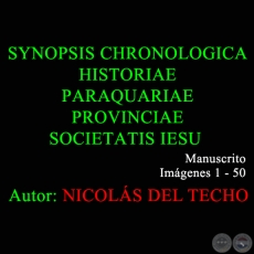 SYNOPSIS CHRONOLOGICA HISTORIAE PARAQUARIAE PROVINCIAE SOCIETATIS IESU - 1 a 50 - NICOLS DEL TECHO