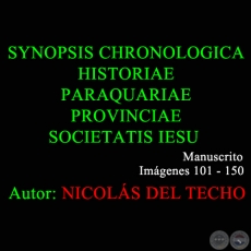 SYNOPSIS CHRONOLOGICA HISTORIAE PARAQUARIAE PROVINCIAE SOCIETATIS IESU - 101 a 150 - NICOLS DEL TECHO
