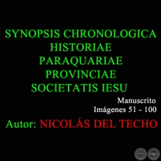 SYNOPSIS CHRONOLOGICA HISTORIAE PARAQUARIAE PROVINCIAE SOCIETATIS IESU - 51 a 100 - NICOLS DEL TECHO