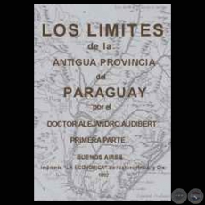 LOS LÍMITES DE LA ANTIGUA PROVINCIA DEL PARAGUAY  (DOCTOR ALEJANDRO AUDIBERT)