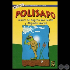 POLISAPO - Cuento de AUGUSTO ROA BASTOS y ALEJANDRO MACIEL - Ao 2007