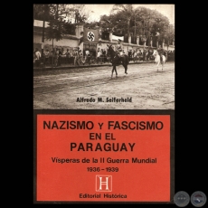 NAZISMO Y FASCISMO EN EL PARAGUAY (1936/1939), 1985 - Por ALFREDO M. SEIFERHELD