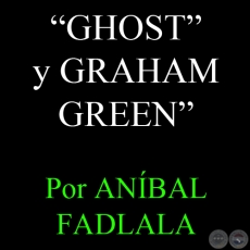 GHOST y GRAHAM GREEN - Por ANBAL FADLALA