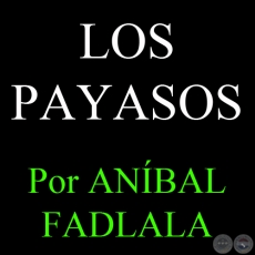 LOS PAYASOS - Por ANBAL FADLALA