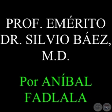 PROF. EMRITO DR. SILVIO BEZ, M.D. - Por ANBAL FADLALA