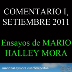 COMENTARIO I, SETIEMBRE 2011 - Ensayos de MARIO HALLEY MORA