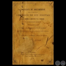 COLECCIN DE DOCUMENTOS RELATIVOS A LA EXPULSIN DE LOS JESUITAS - Introduccin y notas por D. FRANCISCO JAVIER BRABO 